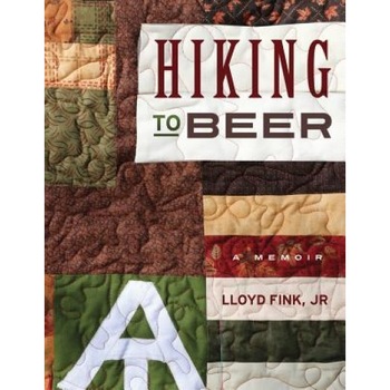 Hiking to Beer: A Memoir, Lloyd L. Fink Jr (Author) Hiking to Beer: A Memoir, Lloyd L. Fink Jr (Author)
