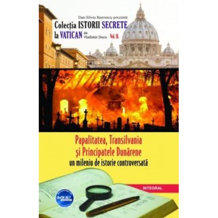 Papalitatea, Transilvania si Principatele Dunarene - un mileniu de istorie controversata - Dan-Silviu Boerescu