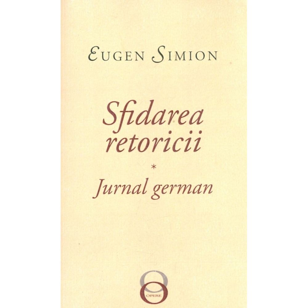 Sfidarea retoricii. Jurnal german - Eugen Simion