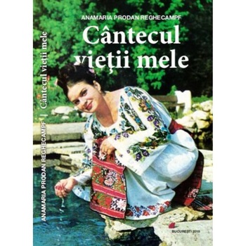 Cantecul vietii mele - AnaMaria Prodan Reghecampf Cantecul vietii mele - AnaMaria Prodan Reghecampf