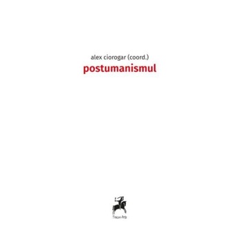 Postumanismul - Alex Ciorogar Postumanismul - Alex Ciorogar