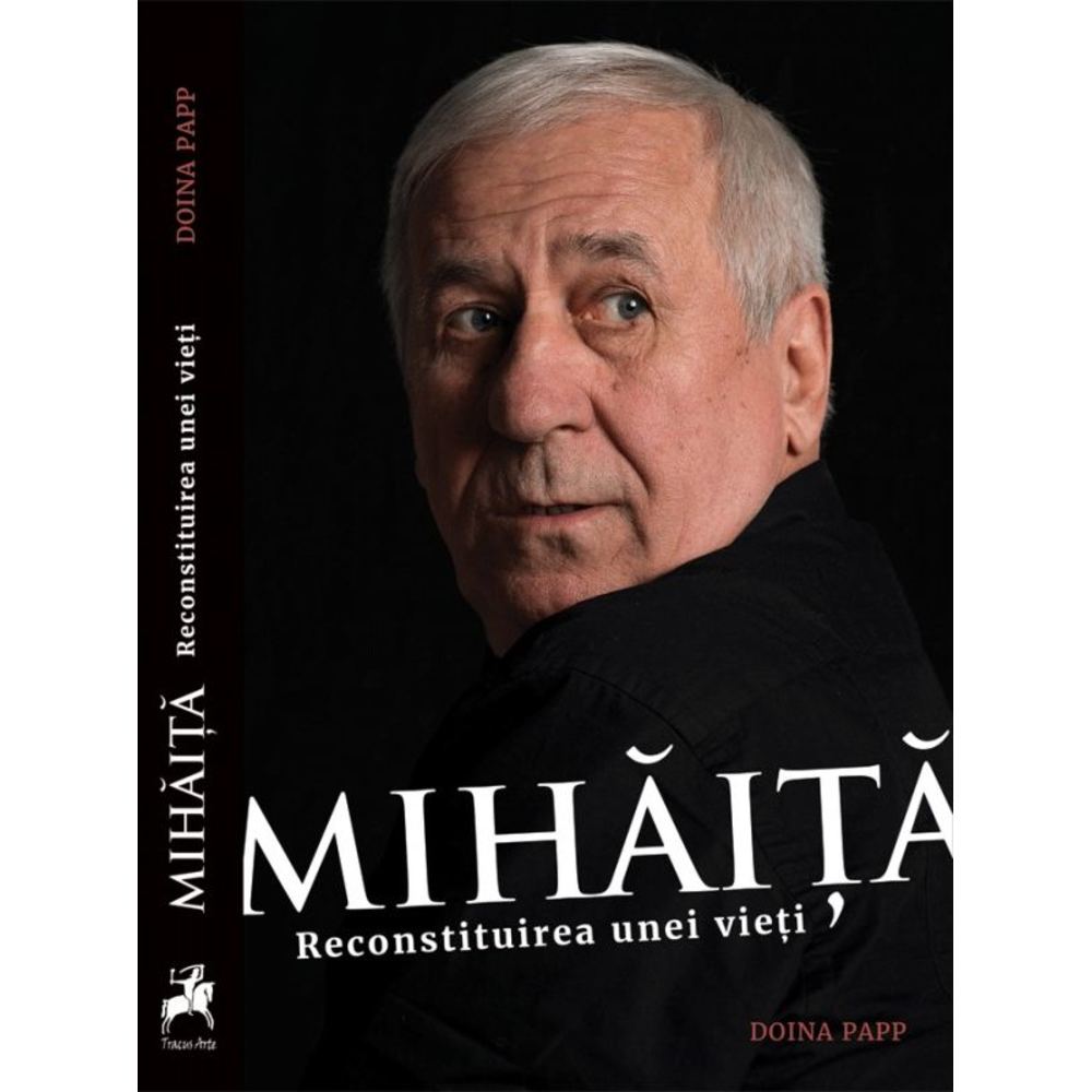 Mihaita. Reconstituirea unei vieti - Doina Papp