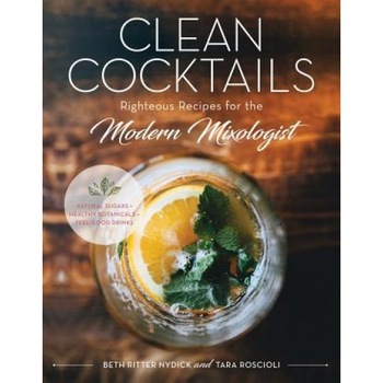 Clean Cocktails: Righteous Recipes for the Modernist Mixologist, Beth Ritter Nydick (Author) Clean Cocktails: Righteous Recipes for the Modernist Mixologist, Beth Ritter Nydick (Author)