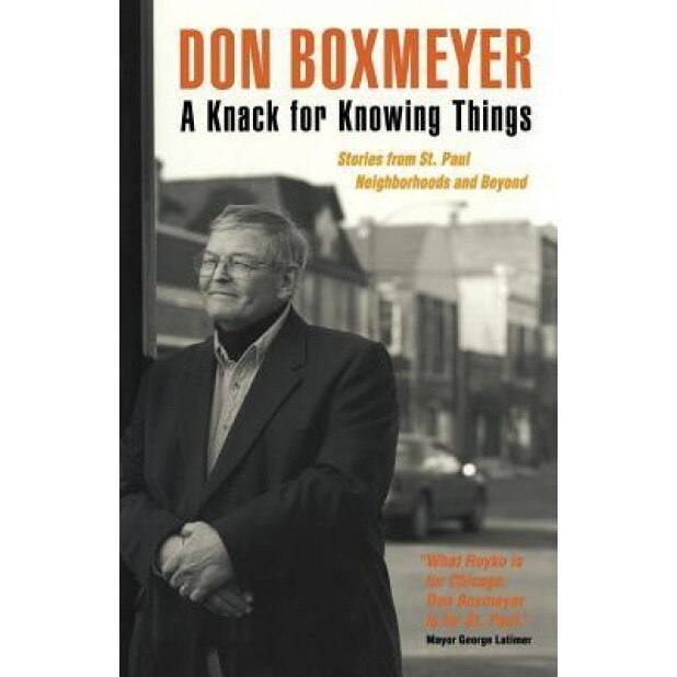 A Knack for Knowing Things: Stories from St. Paul Neighborhoods and Beyond, Don Boxmeyer (Author)