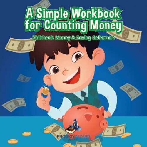 A Simple Workbook for Counting Money I Children's Money & Saving Reference, Prodigy Wizard (Author)