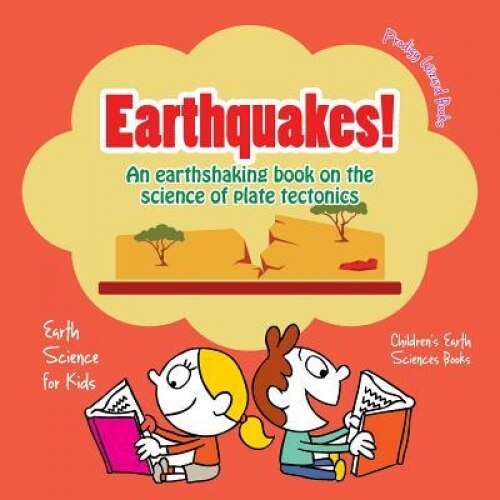 Earthquakes! - An Earthshaking Book on the Science of Plate Tectonics. Earth Science for Kids - Children's Earth Sciences Books, Prodigy Wizard (Author)