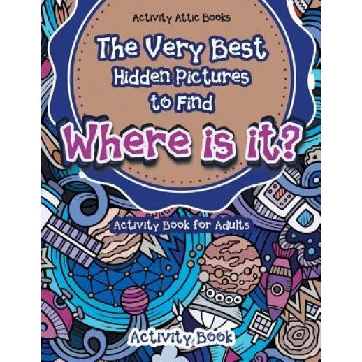 The Very Best Hidden Pictures to Find Activity Book for Adults: Where Is It? Activity Book, Activity Attic Books (Author)