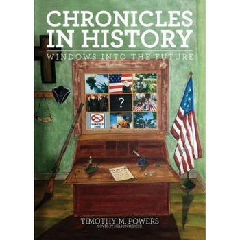 Chronicles in History: Windows Into the Future, Timothy M. Powers (Author) Chronicles in History: Windows Into the Future, Timothy M. Powers (Author)