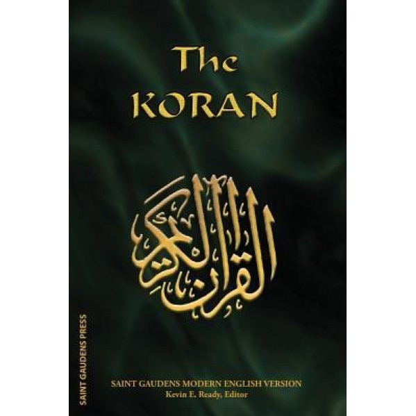 The Koran: Saint Gaudens Modern English Version, Kevin E. Ready (Editor)