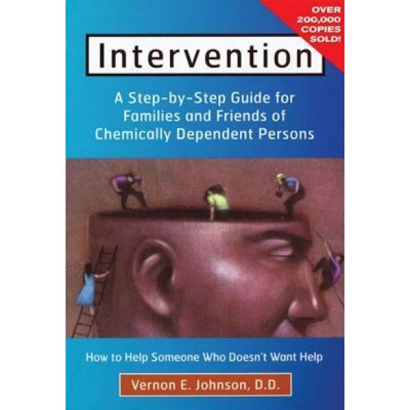 Intervention: How to Help Someone Who Doesn't Want Help, Vernon E. Johnson
