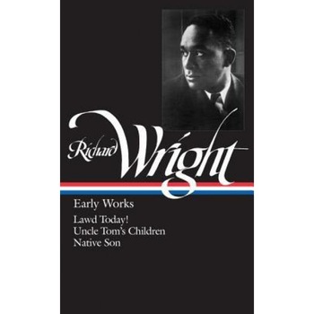 Wright: Early Works, Richard Wright Wright: Early Works, Richard Wright