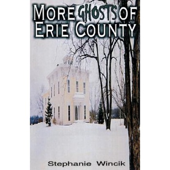 More Ghosts of Erie County, Stephanie Wincik (Author) More Ghosts of Erie County, Stephanie Wincik (Author)