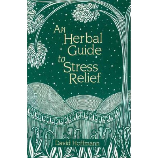 An Herbal Guide to Stress Relief: Gentle Remedies and Techniques for Healing and Calming the Nervous System, David Hoffmann (Author)