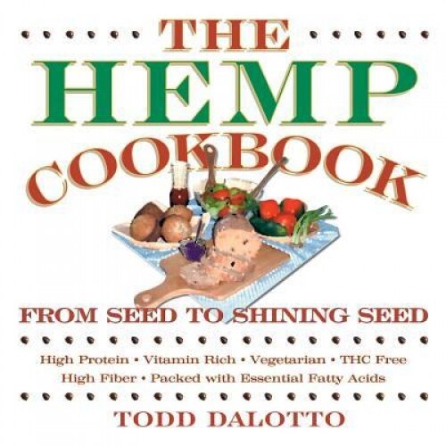 The Hemp Cookbook: From Seed to Shining Seed, Todd Dalotto (Author)