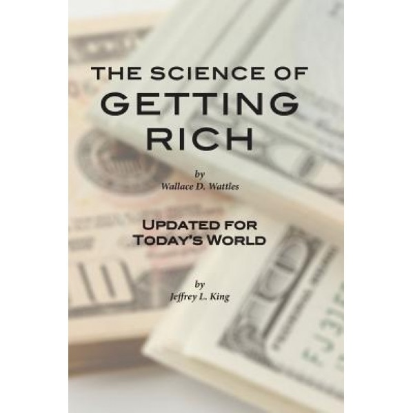 The Science of Getting Rich: Updated for Today's World, Wallace D. Wattles (Author)