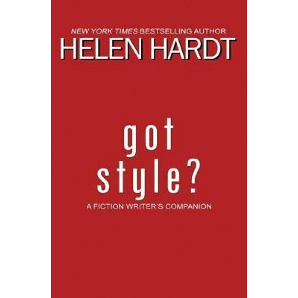 Got Style?: A Fiction Writer's Companion, Helen Hardt (Author)