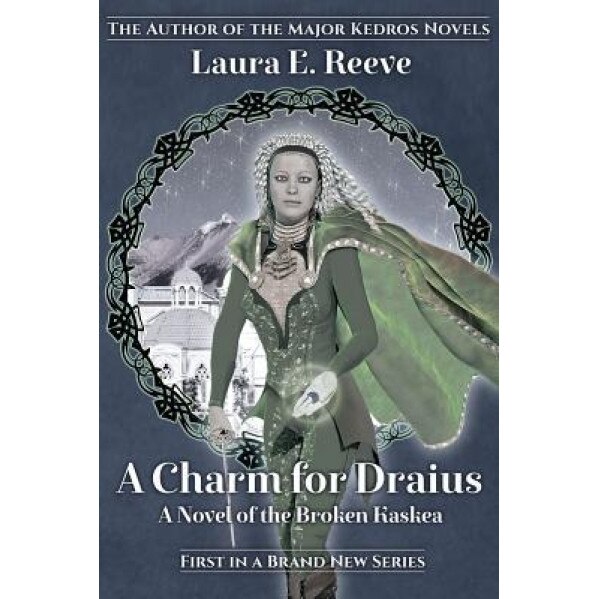 A Charm for Draius: A Novel of the Broken Kaskea, Laura E. Reeve (Author)