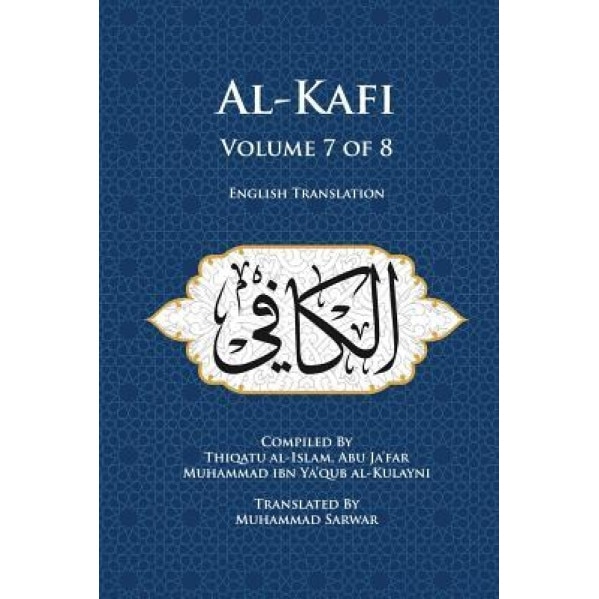 Al-Kafi, Volume 7 of 8: English Translation, Thiqatu Al-Islam Abu Ja'far Al-Kulayni (Author)