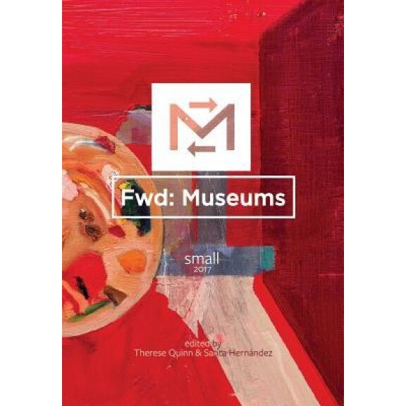 Fwd: Museums: Small, Therese Quinn (Editor)