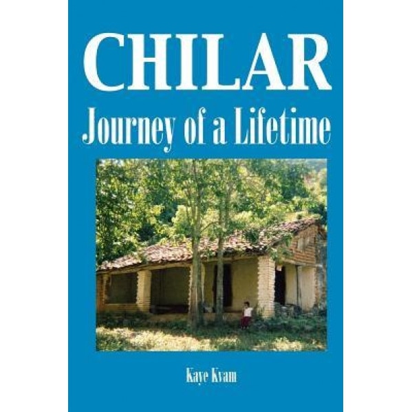 Chilar: Journey of a Lifetime, Kaye Kvam (Author)