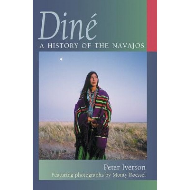 Dine: A History of the Navajos, Peter Iverson