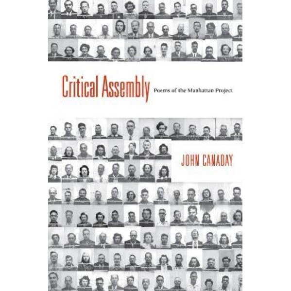 Critical Assembly: Poems of the Manhattan Project, John Canaday (Author)