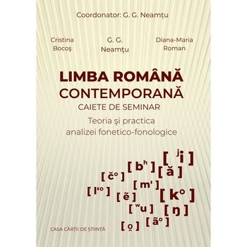 Limba romana contemporana. Caiete de seminar. Teoria si practica analizei fonetico-fonologice, autori Cristina Bocos, G.G. Neamtu, Diana Roman Limba romana contemporana. Caiete de seminar. Teoria si practica analizei fonetico-fonologice, autori Cristina Bocos, G.G. Neamtu, Diana Roman