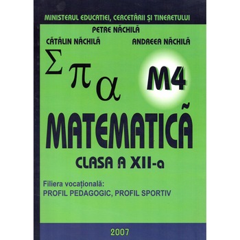 Matematica M4 Manual pentru cls a-XII-a, autor Petre Nachila Matematica M4 Manual pentru cls a-XII-a, autor Petre Nachila