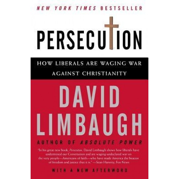 Persecution: How Liberals Are Waging War Against Christianity, David Limbaugh