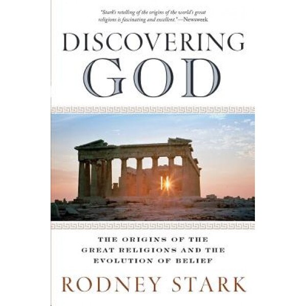 Discovering God: The Origins of the Great Religions and the Evolution of Belief, Rodney Stark