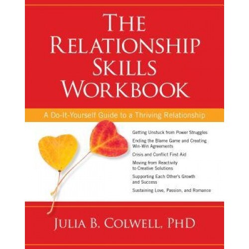 The Relationship Skills Workbook: A Do-It-Yourself Guide to a Thriving Relationship, Julia Colwell (Author)