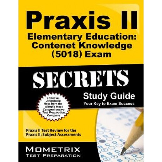 Praxis II Elementary Education Content Knowledge (5018) Exam Secrets Study Guide: Praxis II Test Review for the Praxis II Subject Assessments, Praxis II Exam Secrets Test Prep (Editor)