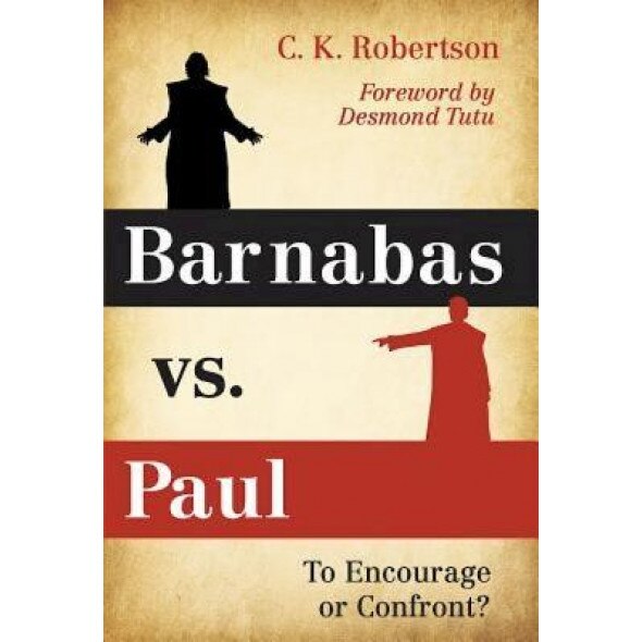 Barnabas vs. Paul: To Encourage or Confront?, Charles Kevin Robertson (Author)