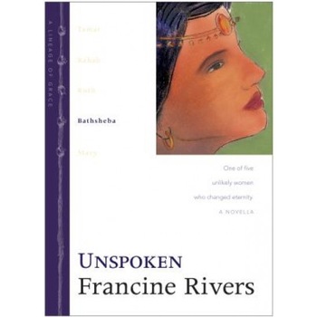 Unspoken: Bathsheba, Francine Rivers Unspoken: Bathsheba, Francine Rivers