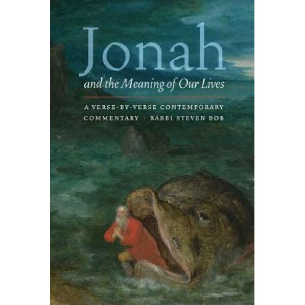 Jonah and the Meaning of Our Lives: A Verse-By-Verse Contemporary Commentary, Steven Bob (Author)