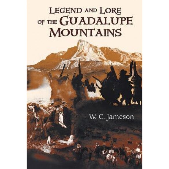 Legend and Lore of the Guadalupe Mountains, W. C. Jameson (Author)