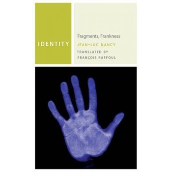 Identity: Fragments, Frankness, Jean-Luc Nancy (Author) Identity: Fragments, Frankness, Jean-Luc Nancy (Author)