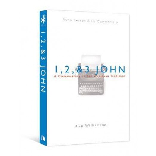 1, 2, & 3 John: A Commentary in the Wesleyan Tradition, Rick Williamson