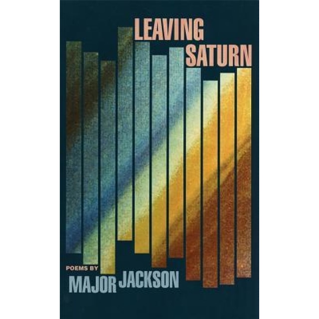 Leaving Saturn: Poems, Major Jackson