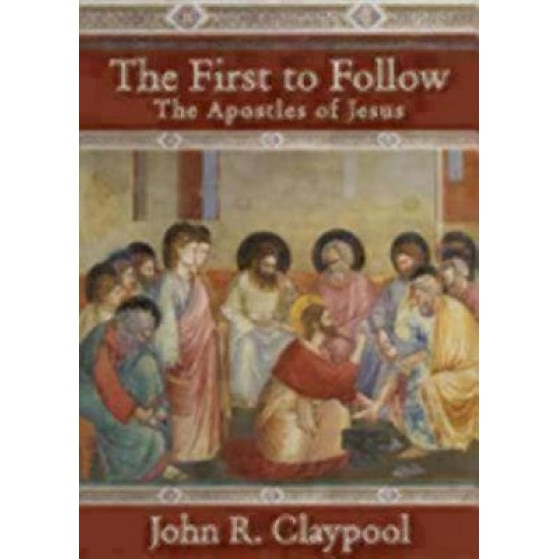 The First to Follow: The Apostles of Jesus, John R. Claypool