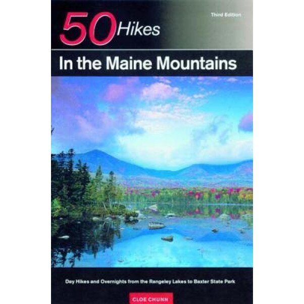50 Hikes in the Maine Mountains: Day Hikes and Overnights from the Rangeley Lakes to Baxter State Park, Cloe Chunn (Author)