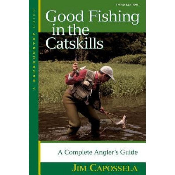 Good Fishing in the Catskills: A Complete Angler's Guide, Jim Capossela (Author)