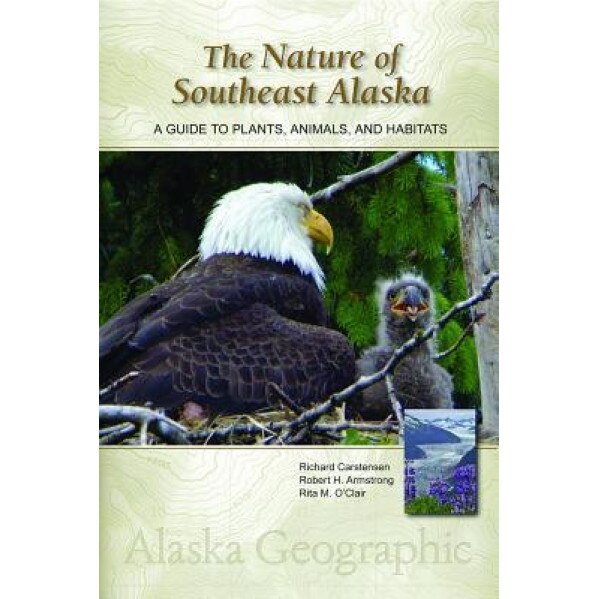 The Nature of Southeast Alaska: A Guide to Plants, Animals, and Habitats, Richard Carstensen (Author)