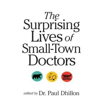 Surprising Lives of Small-Town Doctors, Paul Dhillon (Author) Surprising Lives of Small-Town Doctors, Paul Dhillon (Author)
