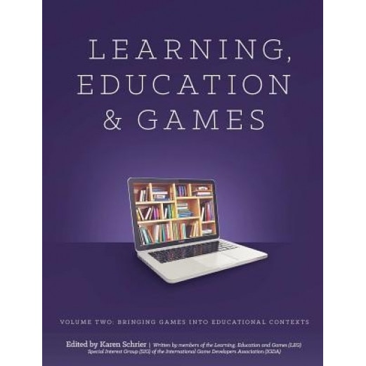 Learning and Education Games: Volume Two: Bringing Games Into Educational Contexts, Karen Schrier Shaenfeld (Author)