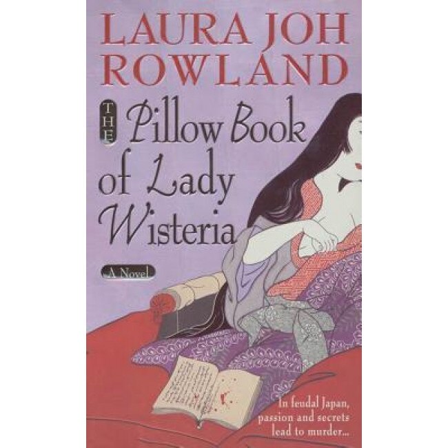 The Pillow Book of Lady Wisteria, Laura Joh Rowland (Author)