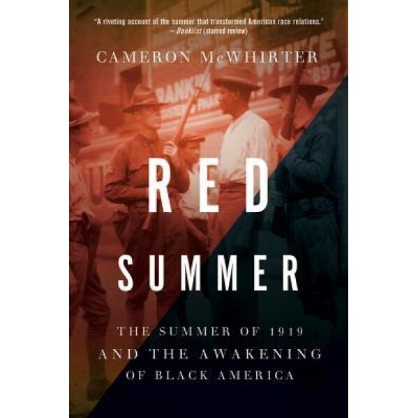 Red Summer: The Summer of 1919 and the Awakening of Black America, Cameron McWhirter (Author)