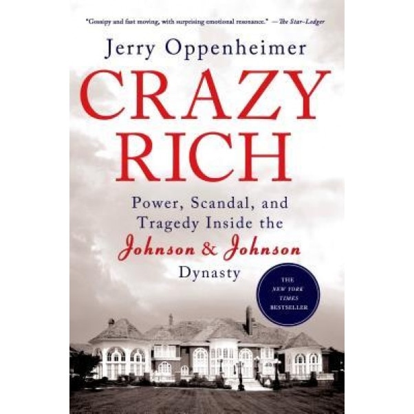 Crazy Rich: Power, Scandal, and Tragedy Inside the Johnson & Johnson Dynasty, Jerry Oppenheimer (Author)