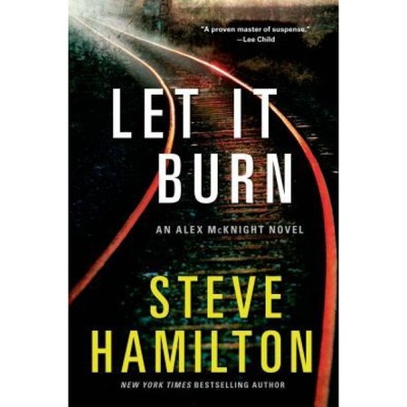 Let It Burn Steve Hamilton Author Emag Ro