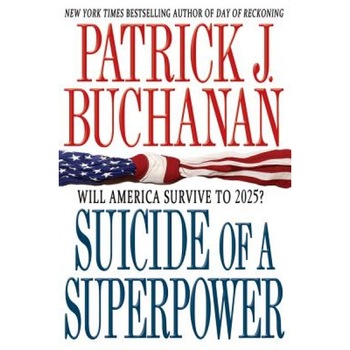 Suicide of a Superpower: Will America Survive to 2025?, Patrick J. Buchanan (Author) Suicide of a Superpower: Will America Survive to 2025?, Patrick J. Buchanan (Author)